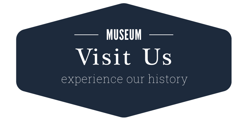Museum — visit us, experience our history